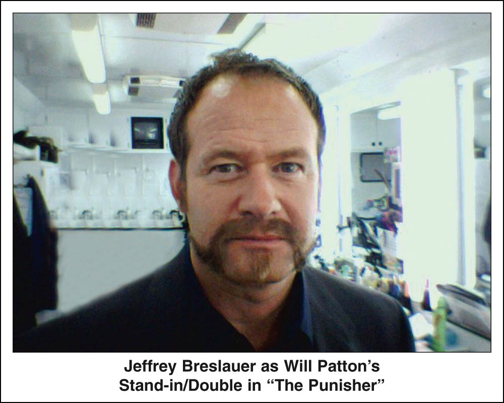 Jeff Breslauer was Will Patton's stand-in/double in the 2004 film, The Punisher.