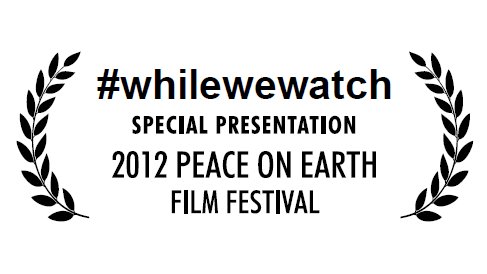 #whilewewatch was chosen by The Peace on Earth Film Festival for a Special Presentation honoring our use of New Media.