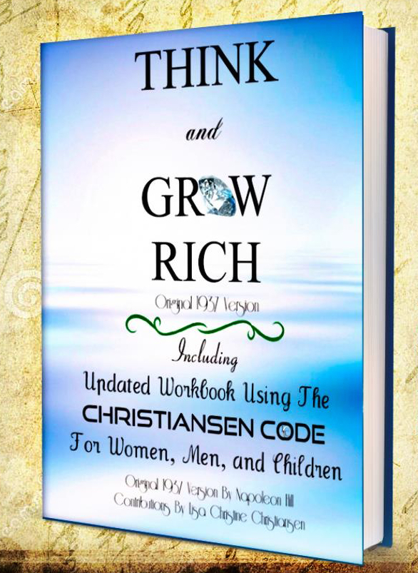 Think And Grow Rich ~ Original 1937 Version: Including Updated Workbook Using The Christiansen Code For Women, Men, and Children Of All Ages Paperback By Napoleon Hill (Author), Lisa Christine Christiansen (Author) ISBN-13: 978-0692267646