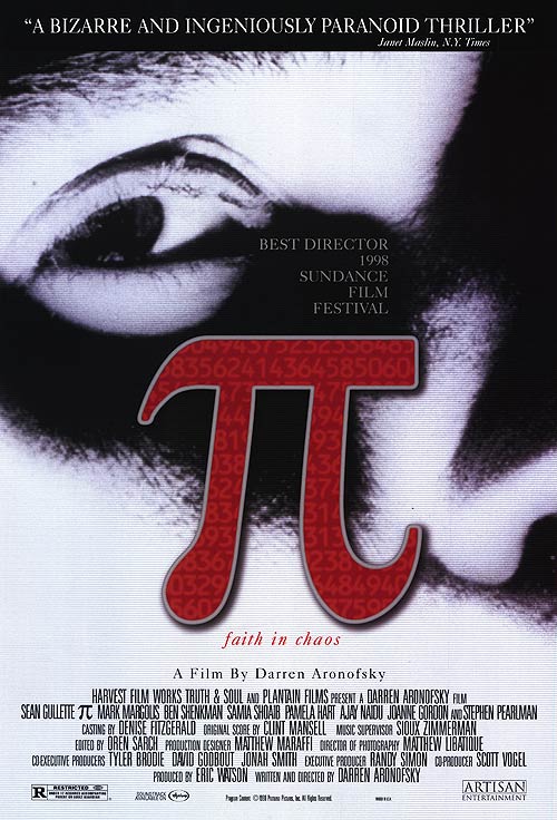 PI (π) written and directed by Darren Aronofsky. Story by Darren Aronofsky, Sean Gullette, and Eric Watson.