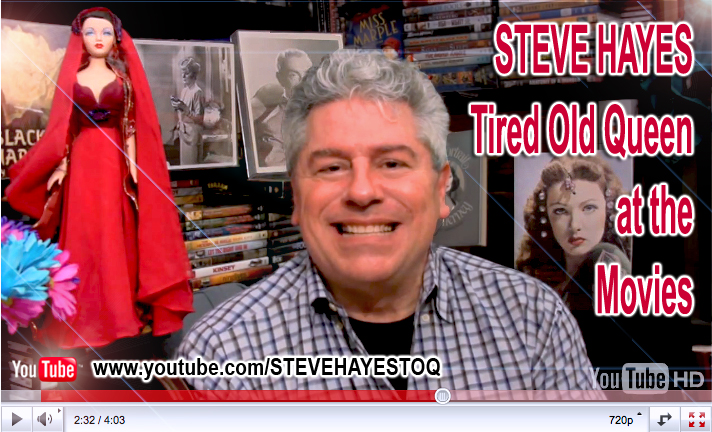 STEVE HAYES: Tired Old Queen at the Movies youtube.com/stevehayestoq