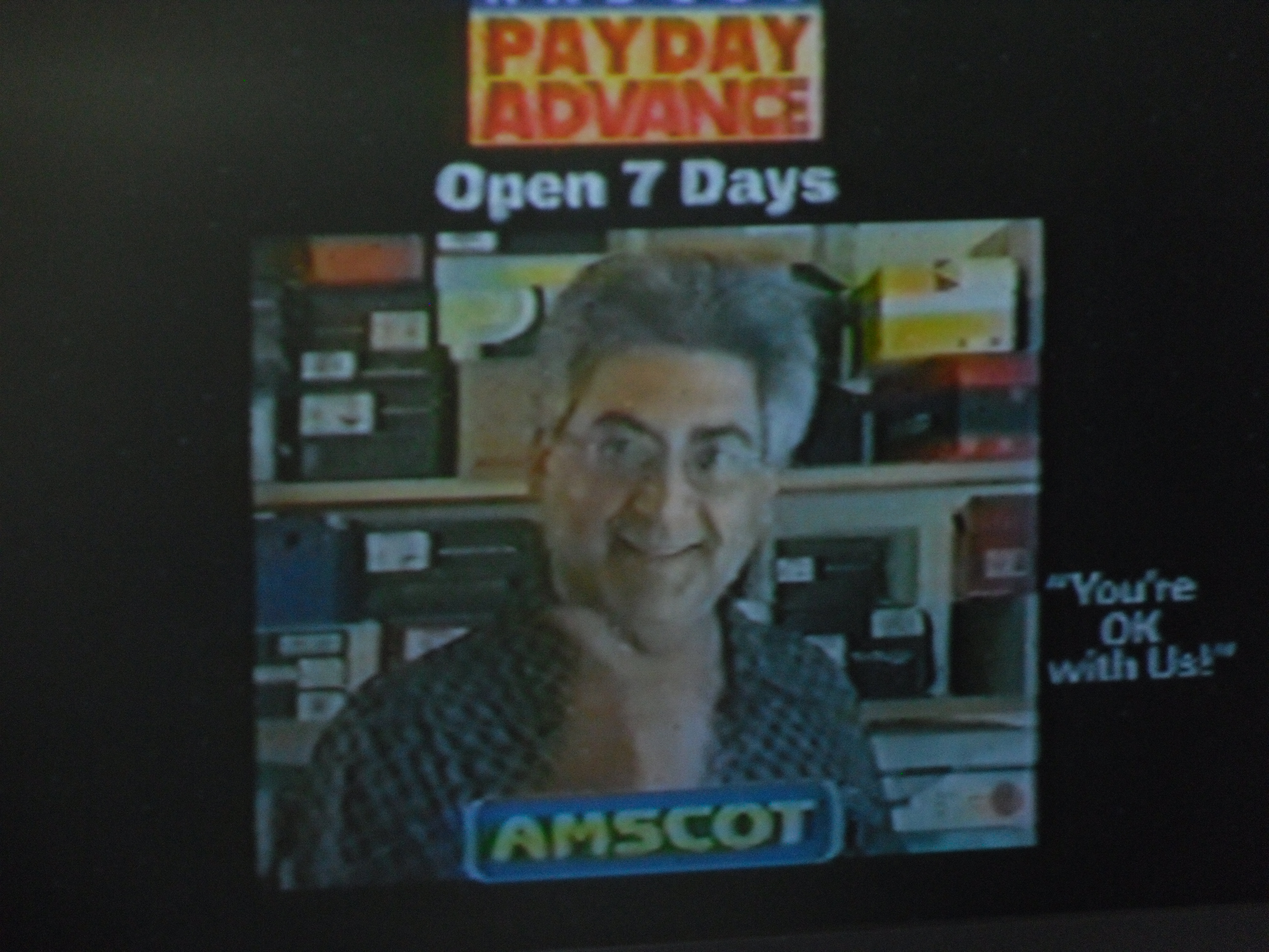 As the lead actor in the Amscot commercial, which played for 2 years.