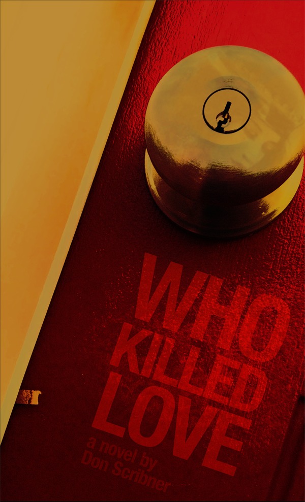 WHO KILLED LOVE my novel. 2013