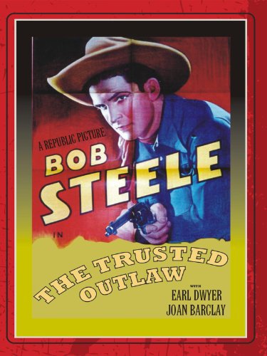 Bob Steele in The Trusted Outlaw (1937)