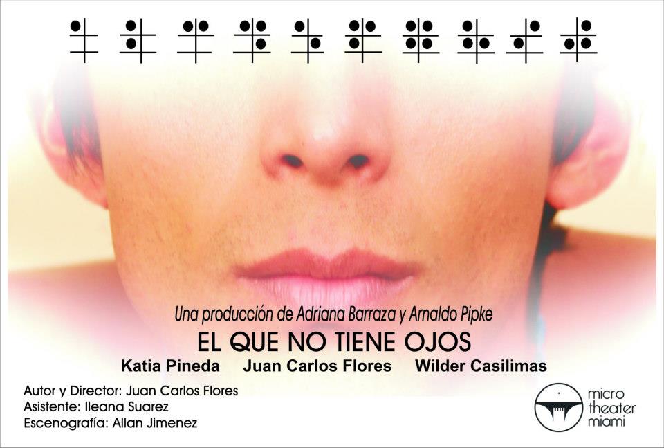 2013 MICROTHEATRE MIAMI. THE ONE WITHOUT EYES. EL QUE NO TIENE OJOS. WRITTEN AND DIRECTED BY JUAN CARLOS FLORES. POSTER.