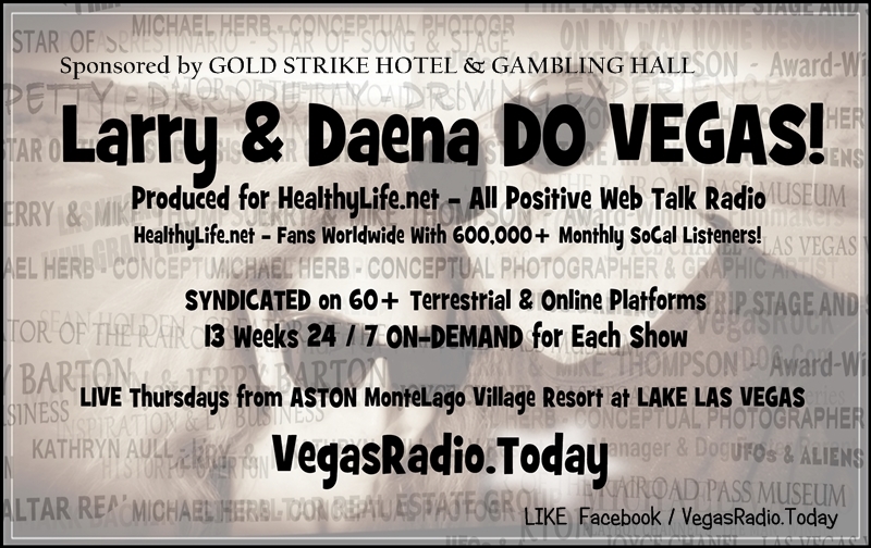 Larry & Daena DO VEGAS! talk show, produced by VegasRadio.Today for HealthyLife.net and 60 syndicated distribution platforms. Ad for Las Vegas publications, 1st quarter 2015.