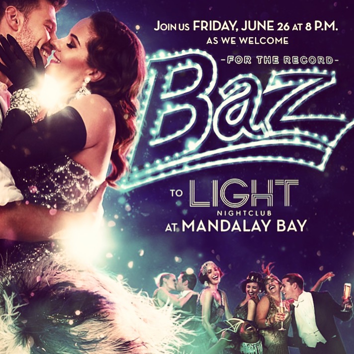 For the Record: Baz Opening Night June 26, 2015 at LIGHT nightclub in Mandalay Bay; Las Vegas NV