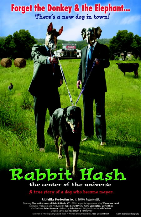 Rabbit Hash - Center of the Universe Poster A - (Documentary Feature) The Amazing True Story of a small Kentucky town that elected a DOG as it's mayor! Directed, Executive Produced and Written by Jude Gerard Prest