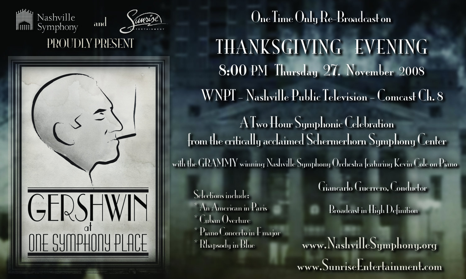 The Nashville Symphony and Sunrise Entertainment proudly present a Two Hour Symphonic Celebration of GEORGE GERSHWIN from the critically acclaimed Schermerhorn Symphony Center, Nashville, Tennessee in 2008.