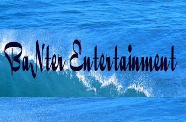 BaNter Entertainment A Management and Production Company Where 'Real' and 'Reality Meet...