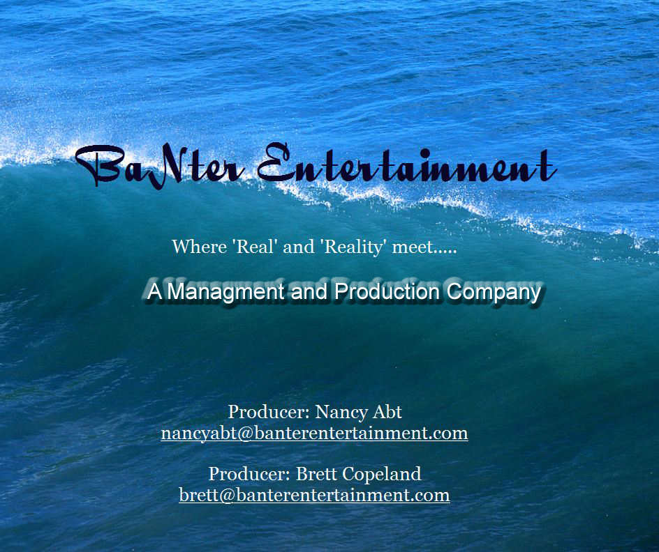 BaNter Entertainment Where 'Real' and 'Reality' meet... A Management and Production Company