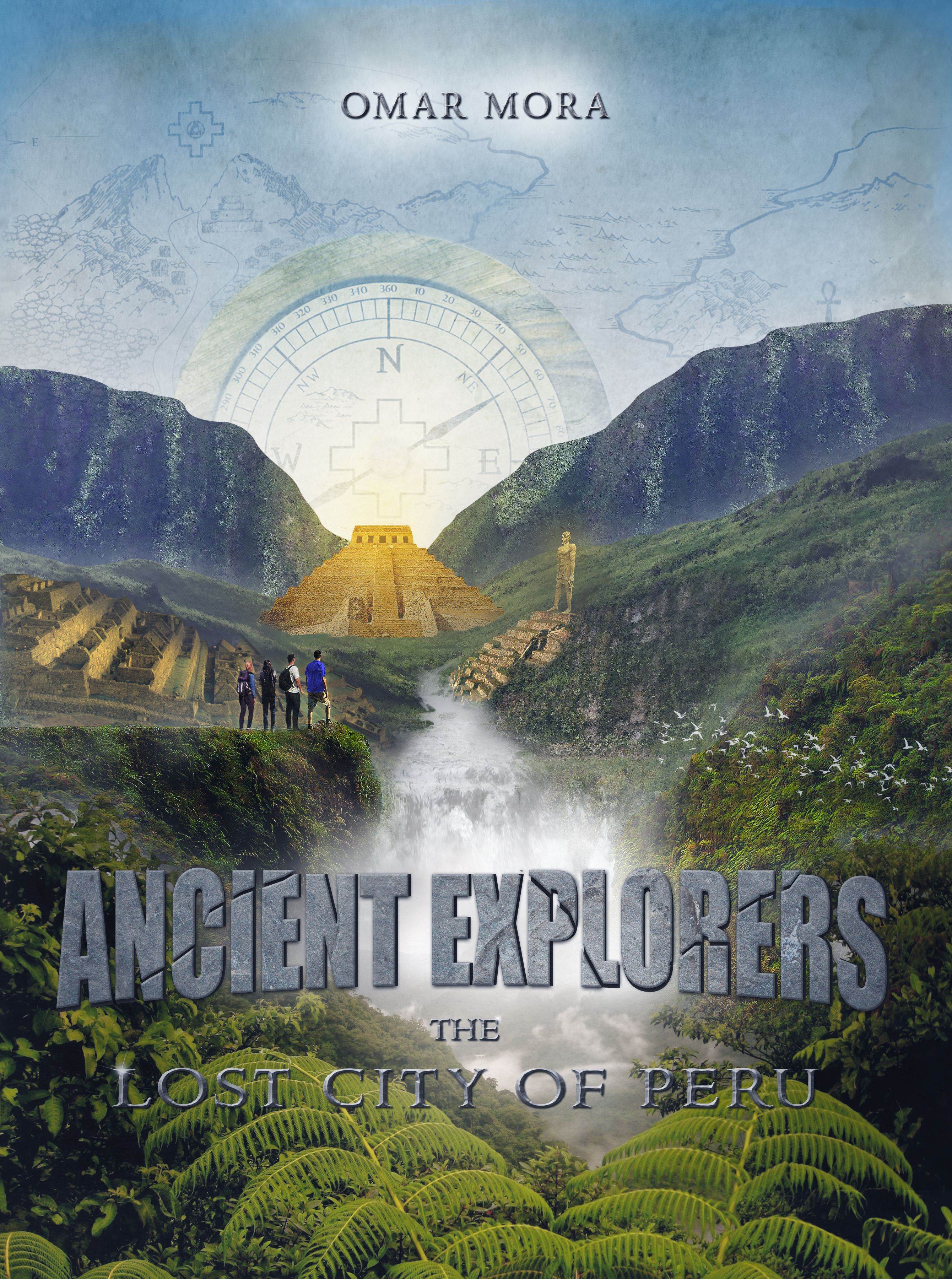Ancient Explorers: The Lost City of Peru. A Novel by Omar Mora