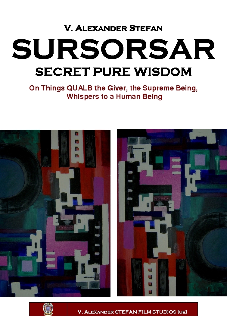 Book 2011.V. Alexander Stefan, SURSORSAR--Secret Pure Wisdom: On Things QUALB the Giver, the Supreme Being, Whispers to a Human Being, (S-U-Press, La Jolla, California, 2011).