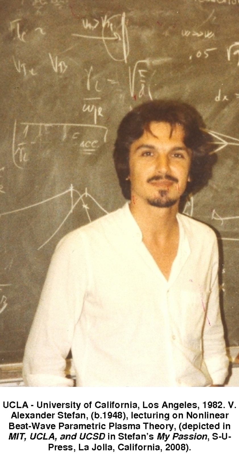 UCLA - University of California, Los Angeles, 1982. V. Alexander Stefan, (b.1948), lecturing on Nonlinear Beat-Wave Parametric Plasma Theory, (depicted in MIT, UCLA, and UCSD in Stefans My Passion, S-U-Press, La Jolla, California, 2008).
