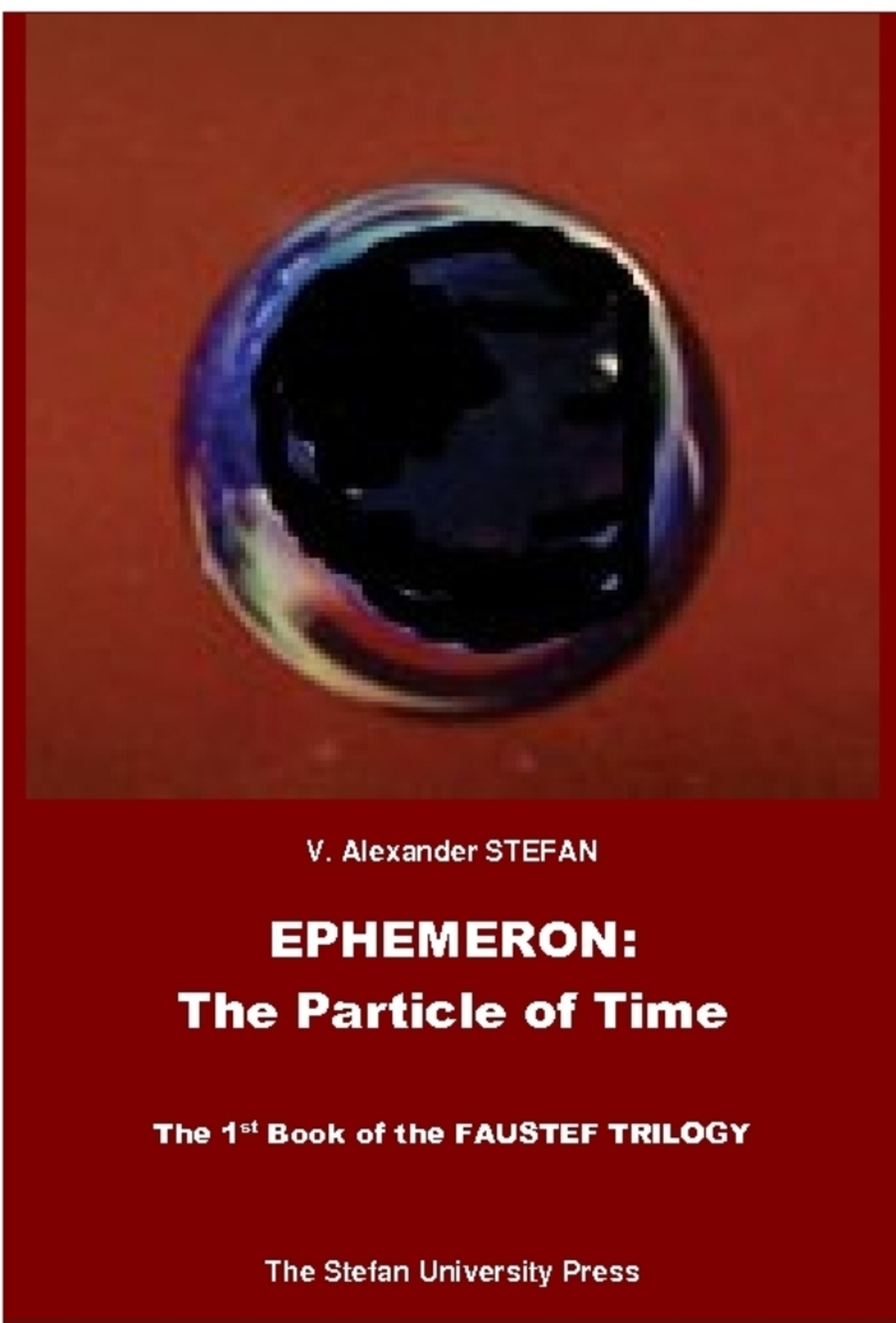 (2002) Book. V. Alexander Stefan, Ephemeron: The Particle of Time (The 1st book of the FAUSTEF TRILOGY)