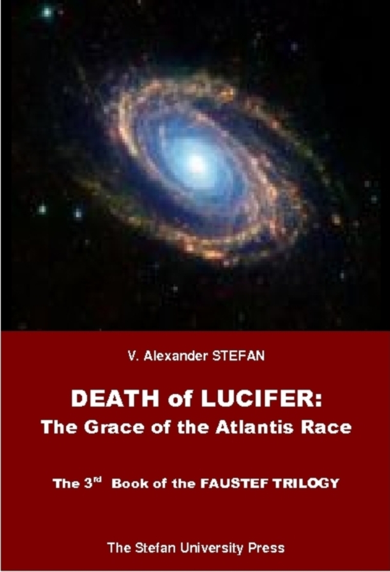 (2007)Book. V. Alexander STEFAN, Death of Lucifer: The Grace of the Atlantis Race (The 3rd Book of the FAUSTEF TRILOGY)