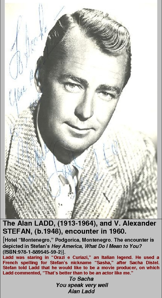 See,(search the Internet), The Sparkly Eyes of Alan Ladd by V. Alexander STEFAN From the book: Asks Alan Ladd, Hey America, what do I mean to you? V. Alexander STEFAN, Hey America, What Do I Mean to You? (S-U-Press, La Jolla, CA, 2010; ISBN: 9781889545592.