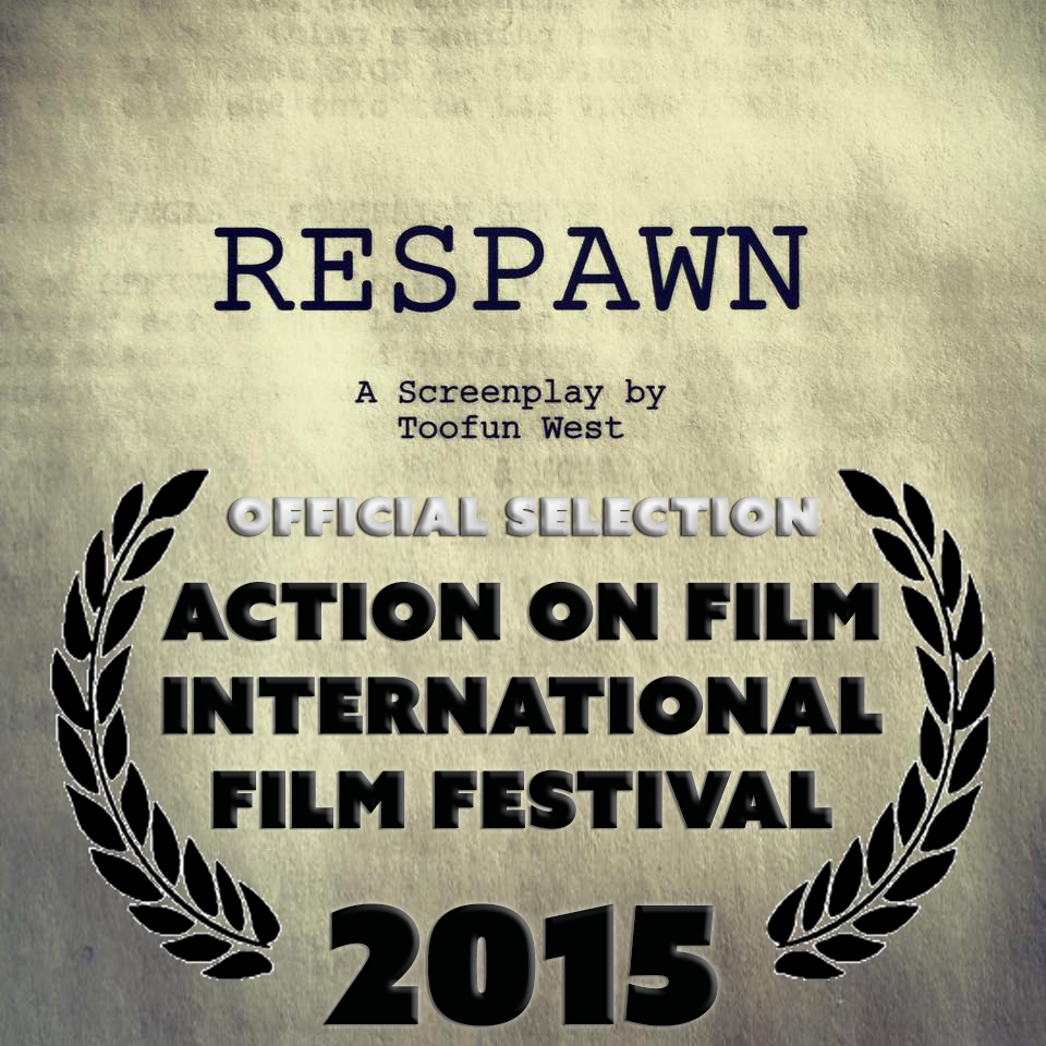 Sci-FI Feature Length Screenplay: Respawn written by Toofun West - Official Selection of 2015 Action On Film International Film Festival - Screenplay Competition Finalist