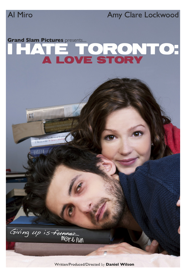 I Hate Toronto: A Love Story. 2011
