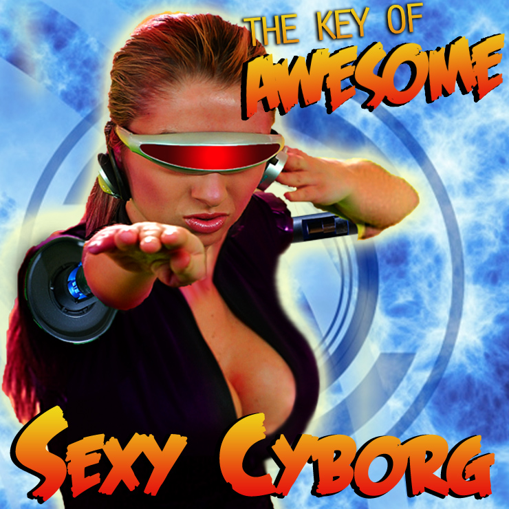 The Key of Awesome: Sexy Cyborg