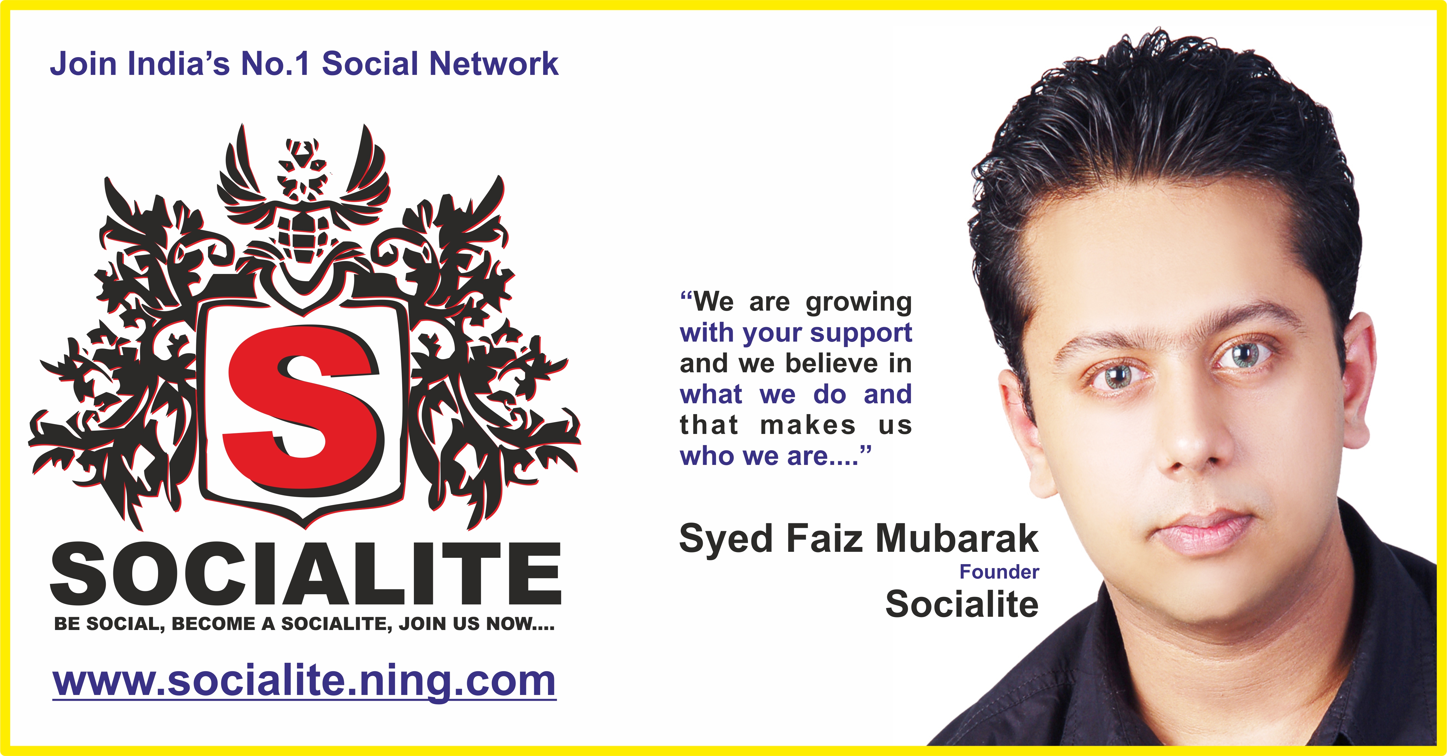 Join Socialite India's No.1 Social Network www.socialite.ning.com Thanks & Regards, Syed Faiz Mubarak