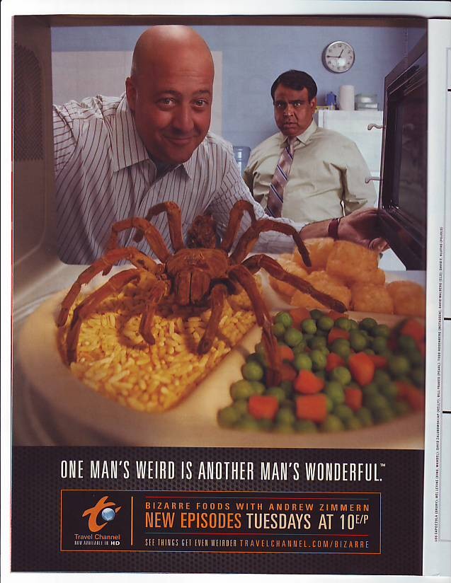 with Andrew Zimmern of Bizarre Food fame, print add in March 2008 magazines: TIME, PEOPLE, SPORTS ILLUSTRATED etc.