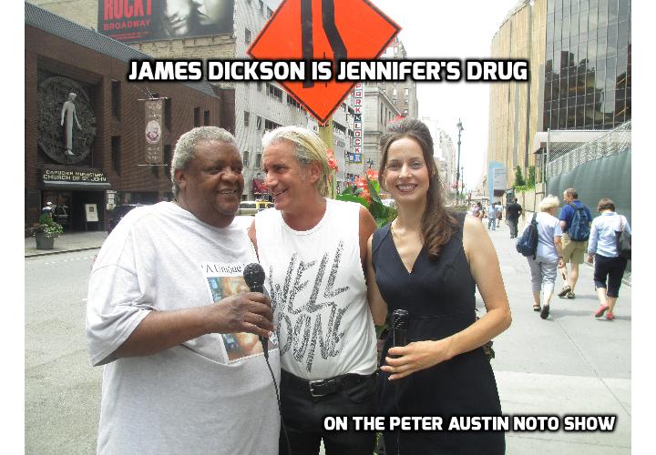 James Dickson is Jennifer's Drug On The Peter Austin Noto Show With James Dickson, Jennifer Nuccitelli, Peter Austin Noto an Ellen Wolff
