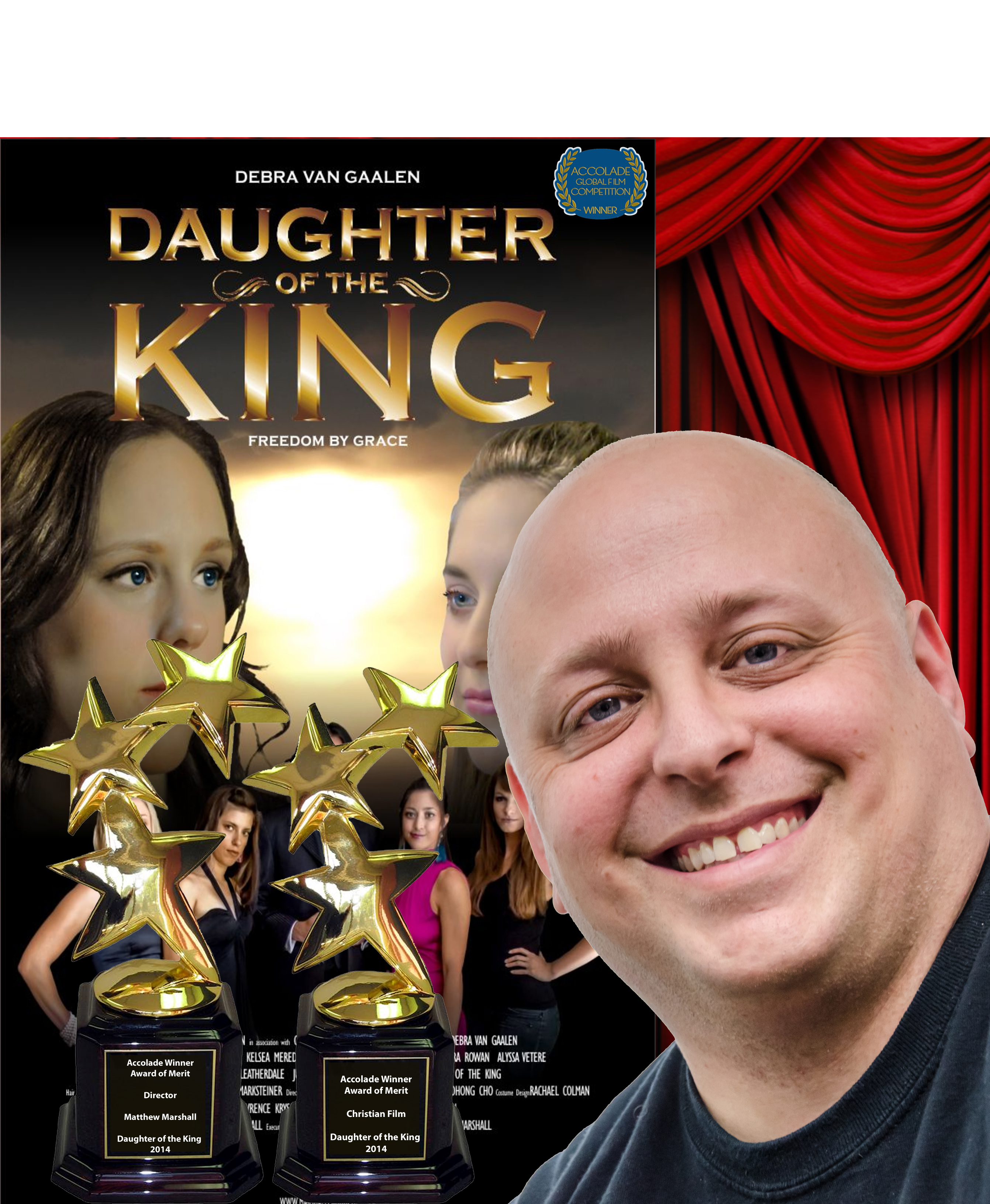 The independent dramatic production Daughter of the King won three Awards at the 2014 Accolade Global Film Competition. The production won an Award of Merit: Christian Film and Matthew Marshall won Award of Merit: Director.