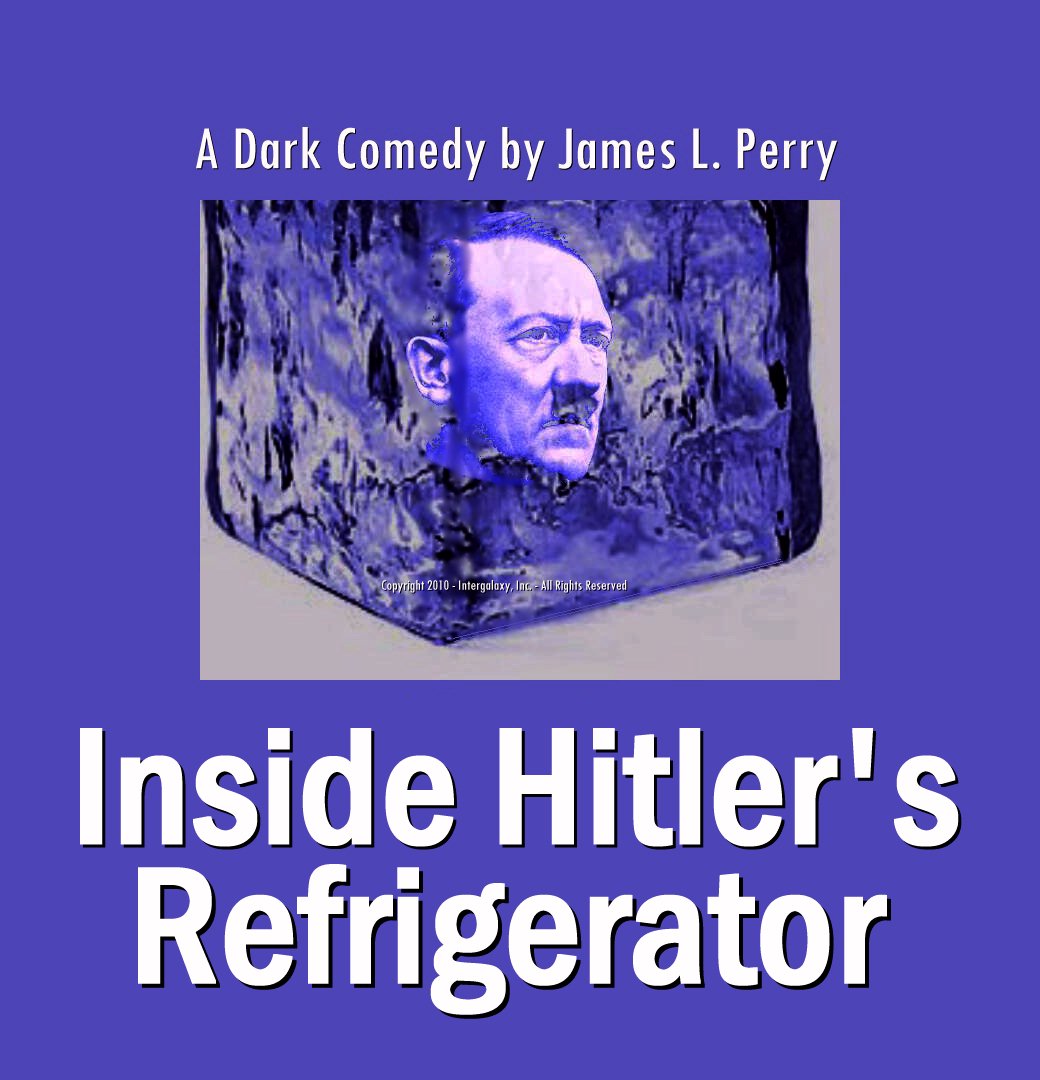 Screenplay in Development - A Dark Comedy by James L. Perry - Inside Hitler's Refrigerator