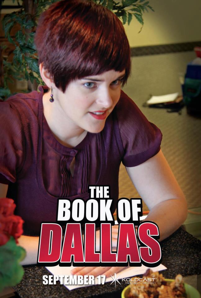 Character poster for The Book of Dallas (webseries) Webchannel: http://bit.ly/NtEJFt www.facebook.com/bookofdallas www.facebook.com/kristinereneefarley