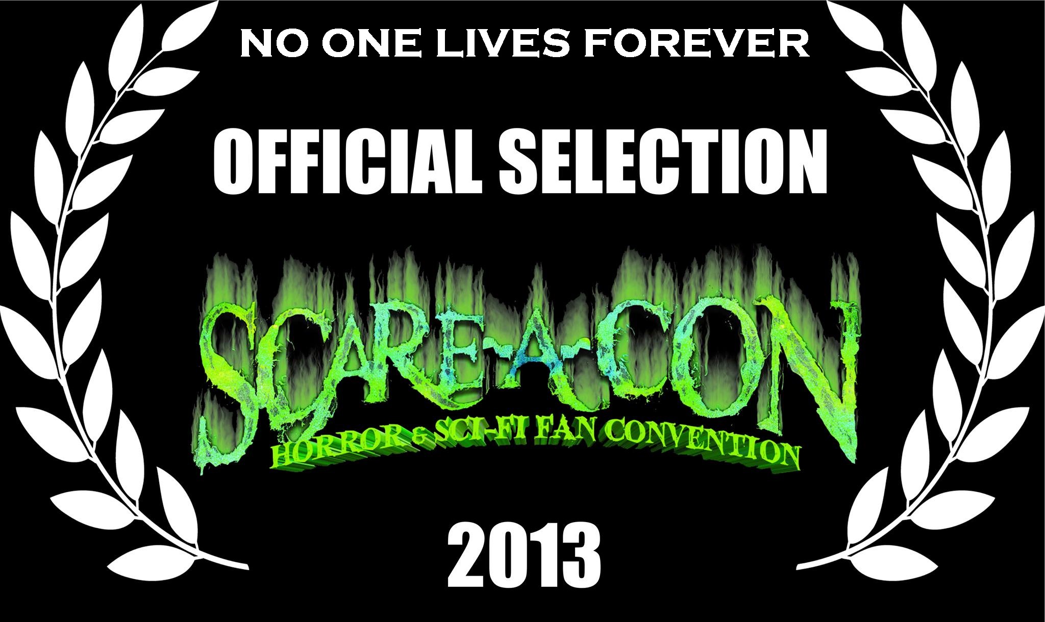 Official Selection laurel for NO ONE LIVES FOREVER for the 2013 SCARE-A-CON FILM FESTIVAL.