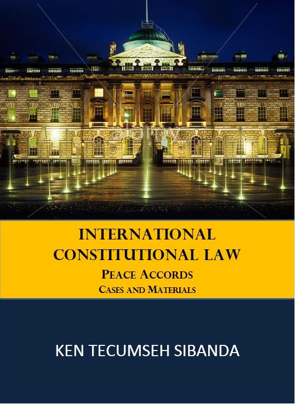 Ken Sibanda, Esq Case book: International Constitutional Law: Peace Accords. Tovakare Press, New York.