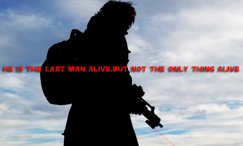He is the Last man Alive,But not the only thing Alive