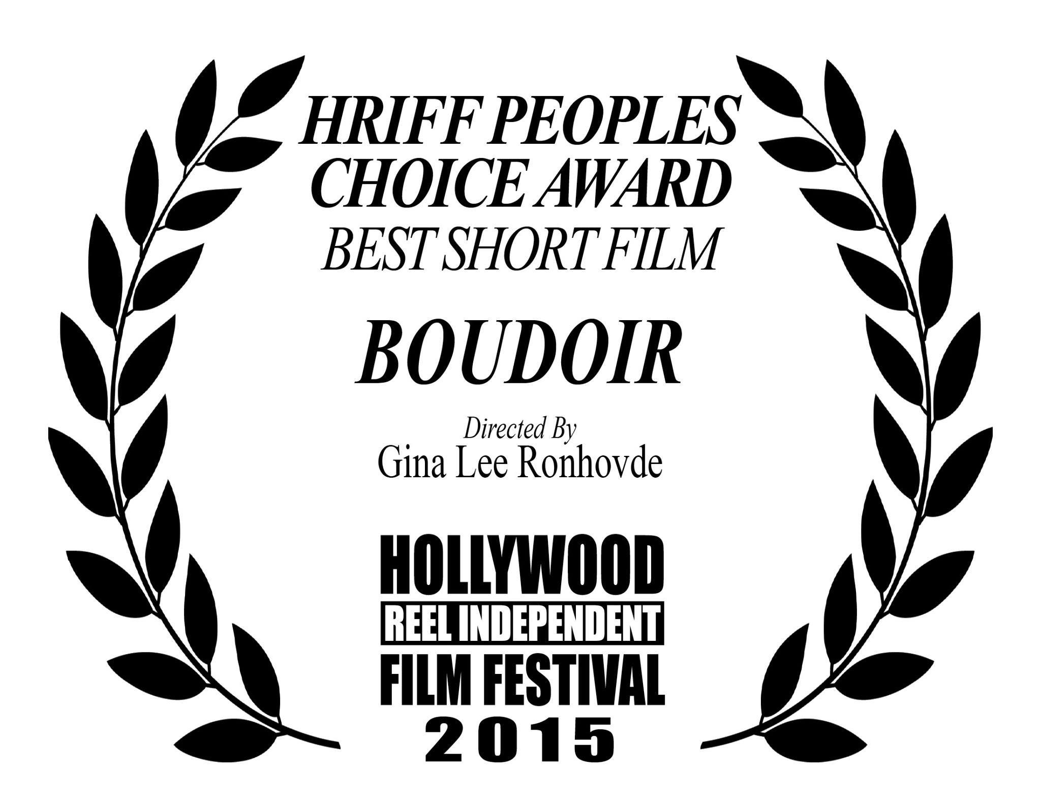 Writer/Director Gina Lee Ronhovde's BOUDOIR won the People's Choice Award for Best Short Film at the 2015 Hollywood Reel Independent Film Festival.