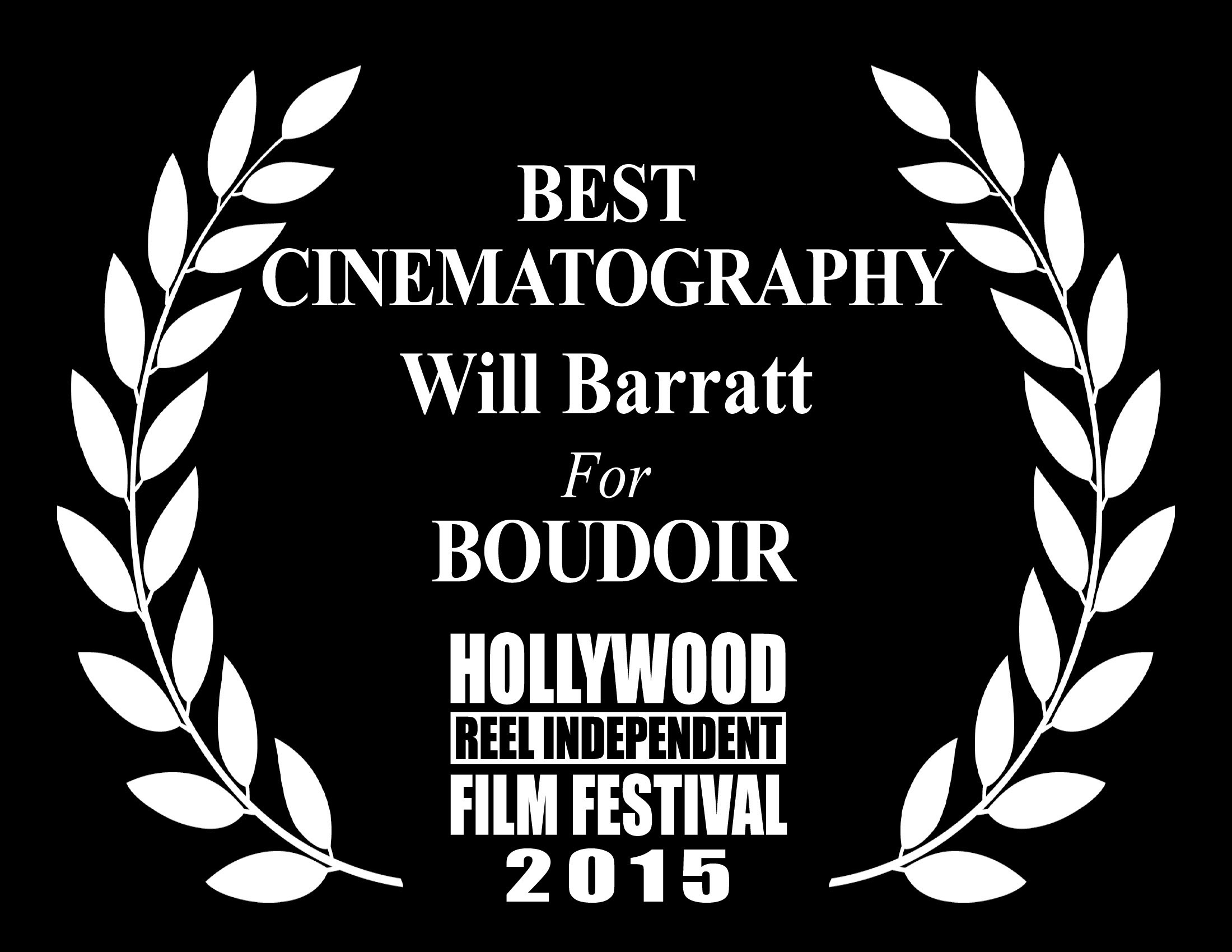 Cinematographer Will Barratt wins Best Cinematography for director Gina Lee Ronhovde's BOUDOIR at the 2015 Hollywood Reel Independent Film Festival.