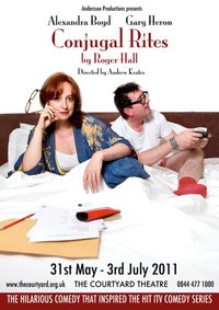 Conjugal Rites 2011 On stage at The Courtyard Theatre London 31st May to 3rd July. With Alexandra Boyd and Gary Heron