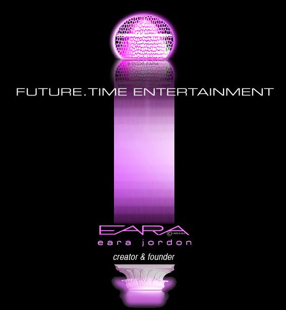 EARA JORDON . FUTURE.TIME . Creator & Founder . www.future-time.tv . FUTURE.TIME@mac.com . 310 310 1906 SKYPE: FUTURE.TIME Copyrights and pending Trademarks in and to these projects are held in extremely-important status.