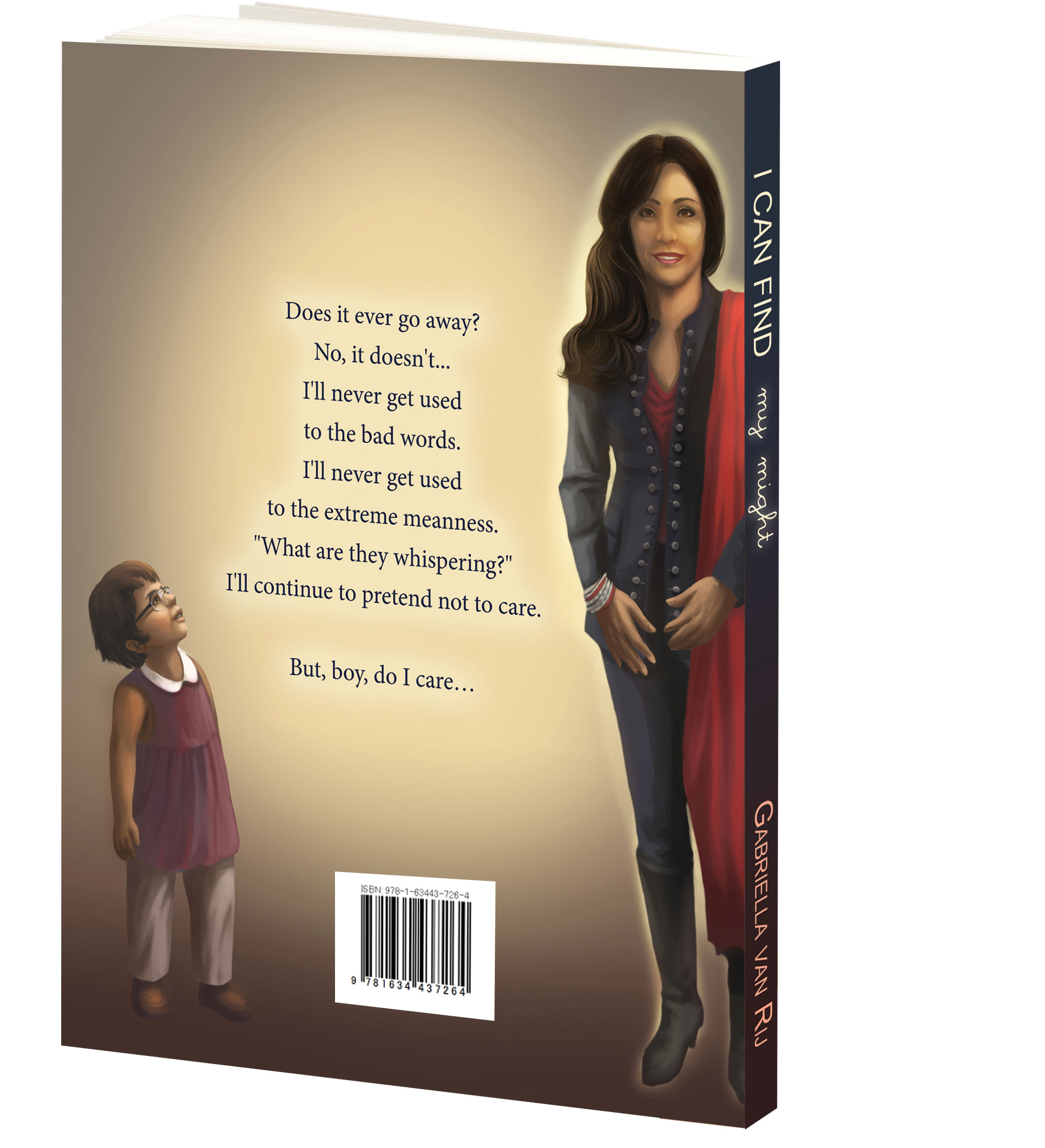 I Can Find My Might (back cover), by Gabriella van Rij. Part self-help, part memoir, I Can Find My Might is specifically written for students, parents, and educators on bullying causes and solutions.