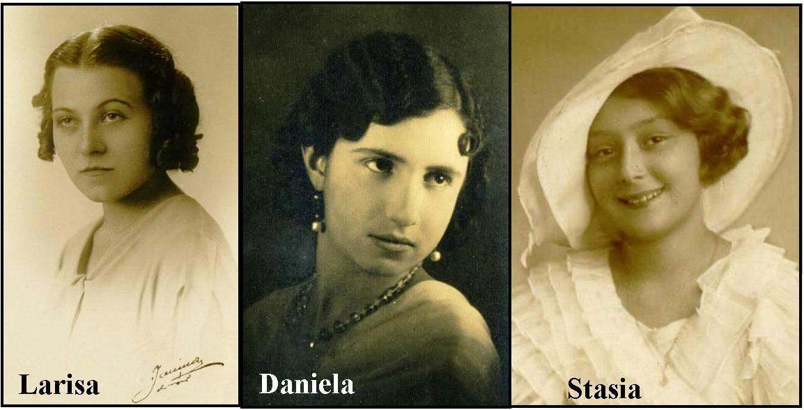 Victor's prewar sweethearts: STASIA ALEXINISKA, DANIELA RABINOWITZ, AND LARISA DOROSHENKA. These three girls play important roles in the developing screenplay of our family story 