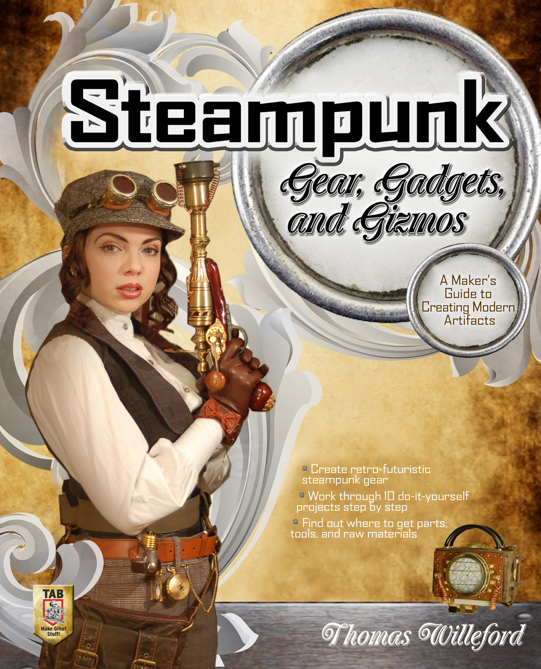 Steampunk Gear, Gadgets, and Gizmos: A Maker's Guide to Creating Modern Artifacts (McGraw-Hill, 2011)