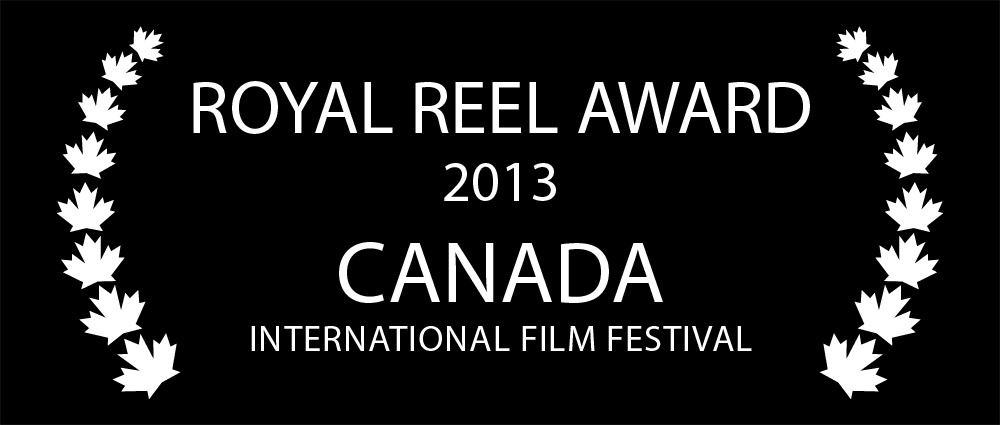 Royal Reel Award Winner 2013 Canada International Film Festival