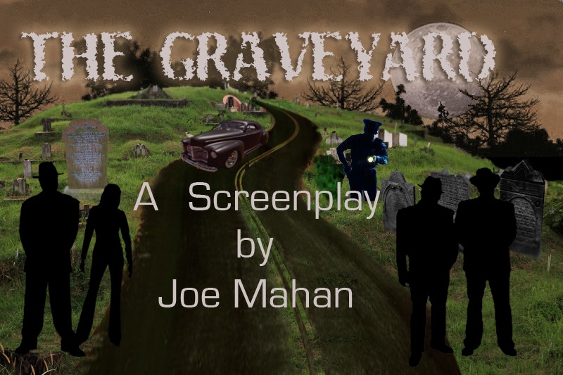 The Graveyard. A Screenplay by Joe Mahan. See video about script @ www.youtube.com/anthonynevada
