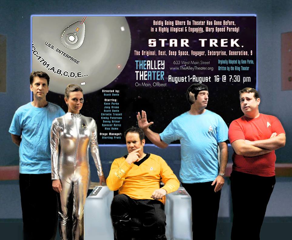 Boldly Going WAY too far... STAR TREK The Original, Deep Space, Next Voyager, Generation, Enterprise 9 August 1st through the 16th 2014- The ALLEY THEATER- Louisville, KY, USA
