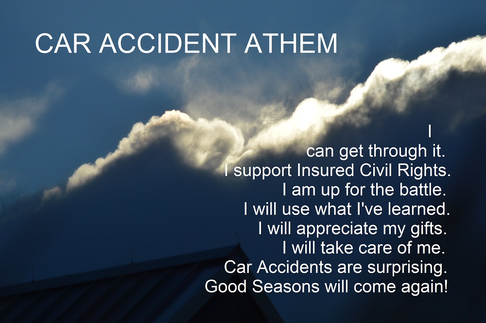 Get up each morning and be encouraged by repeating the Car Accident Athem. Don't give up or give in.