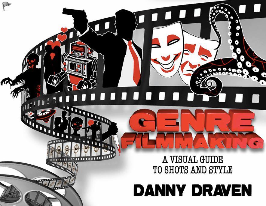 GENRE FILMMAKING by Danny Draven A new book on visual style for genre films. Available at bookstores.