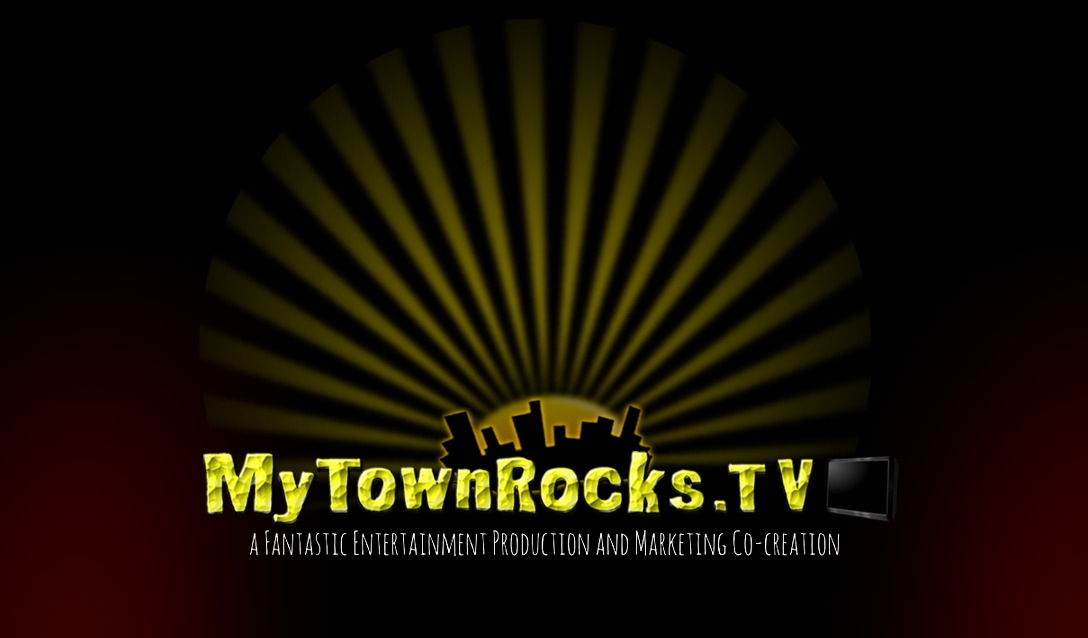 MyTownRocks.TV a fantastic entertainment production and marketing co-creation