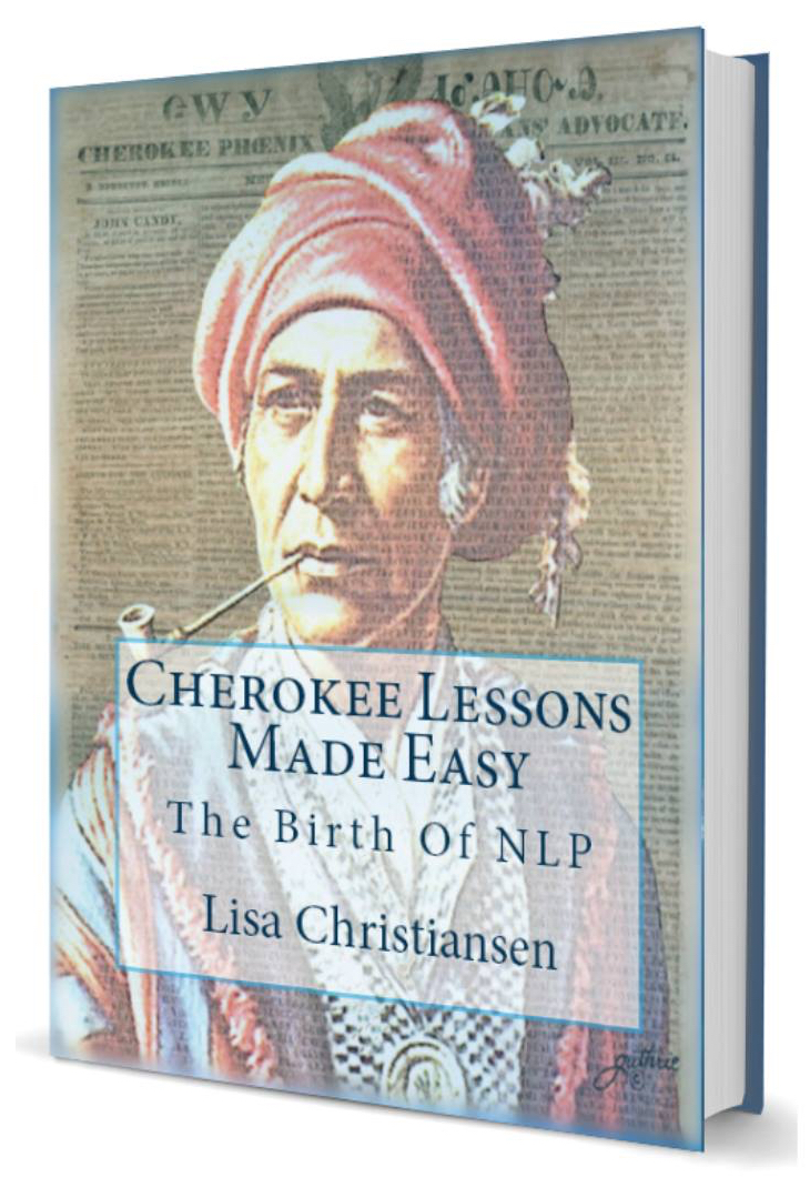 Cherokee Lessons Made Easy: The Birth Of NLP Paperback  January 26, 2010 By: Lisa Christine Christiansen (Author) ISBN-13: 978-0692426401