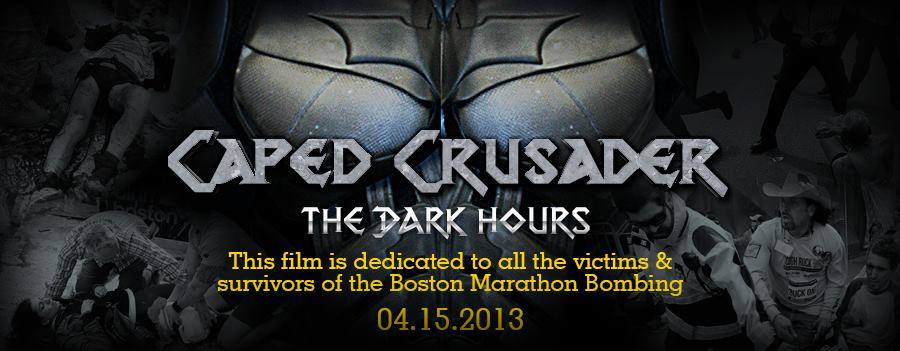 Caped Crusader: The Dark Hours is a fan film dedicated to all those affected on 4.15.13