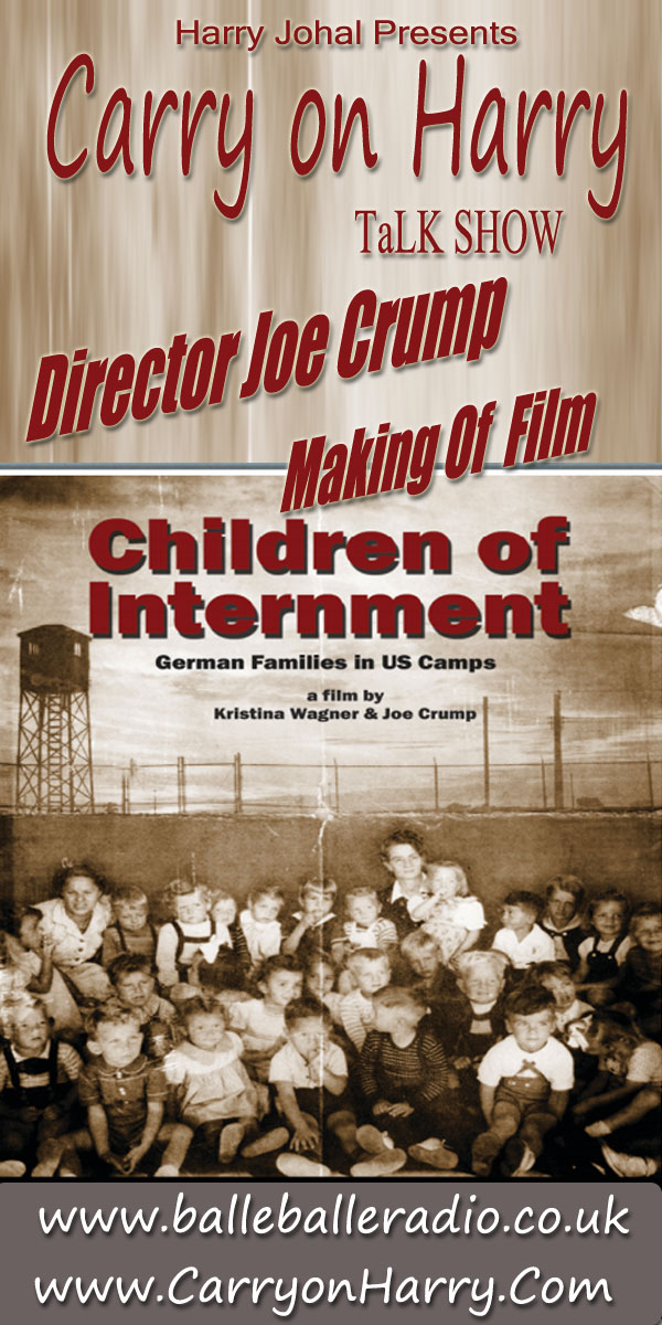 CarryonHarry Talk Show with Filmmaker Joe Crump about making of Children Of Internment. Talk Show is available for online Listening at Cinema Celebrities link at www.CarryonHarry.Com