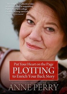 Anne Perry's 'Put Your Heart On The Page: Plotting To Enrich Your Back Story'